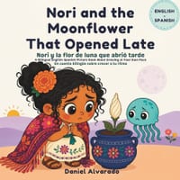 Nori and the Moonflower That Opened Late - Nori y la flor de luna que abrió tarde: A Bilingual English-Spanish Picture Book About Growing at Your Own cover