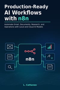 Production-Ready AI Workflows with n8n: Automate Email, Documents, Research, and Operations with Local and Cloud AI Models cover