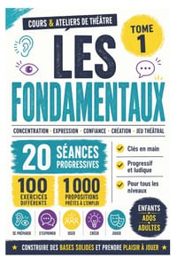 Cours & ateliers de théâtre - Tome 1 - Les fondamentaux: Construire les bases du théâtre grâce à 20 séances progressives prêtes à l'emploi cover
