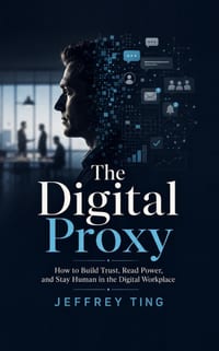 The Digital Proxy: How to Build Trust, Read Power, and Stay Human in the Digital Workplace cover