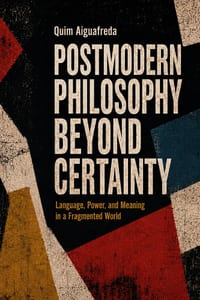 Postmodern Philosophy Beyond Certainty: Language, Power, and Meaning in a Fragmented World cover