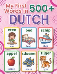 My First 500+ Words in Dutch: A Bilingual English-Dutch Picture Vocabulary Book for Kids Ages 4-9, Packed with Essential Daily Vocabulary and Simple V cover