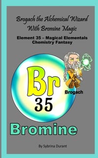 Brogach The Alchemical Wizard With Bromine Magic: Element 35 - Magical Elementals Chemistry Fantasy cover