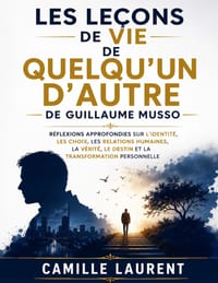 Les Leçons de vie de Quelqu'un d'autre de Guillaume Musso: Réflexions approfondies sur l'identité, les choix, les relations humaines, la vérité, le de cover