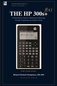 THE HP 300s+: A Comprehensive Treatise in Mathematical Reasoning, Scientific Computation and Problem-Solving cover