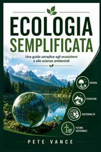 Ecologia Semplificata: Una guida semplice agli ecosistemi e alle scienze ambientali cover