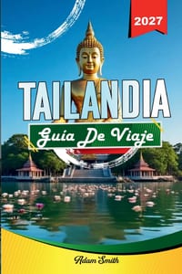 Guía de Viaje Tailandia 2027: Ve más. Gasta menos. Cero estrés. cover