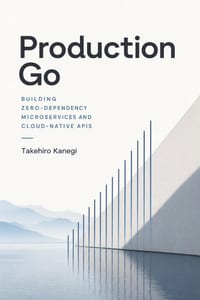 Production Go: Building Zero-Dependency Microservices and Cloud-Native APIs cover