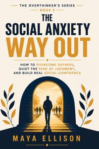 The Social Anxiety Way Out: How to Overcome Shyness, Quiet the Fear of Judgment, and Build Real Social Confidence cover