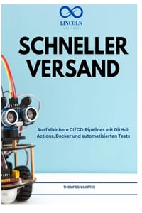 Schneller Versand: Ausfallsichere CI/CD-Pipelines mit GitHub Actions, Docker und automatisierten Tests cover