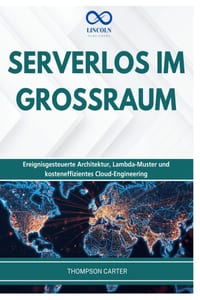 Serverlos Im Grossraum: Ereignisgesteuerte Architektur, Lambda-Muster und kosteneffizientes Cloud-Engineering cover