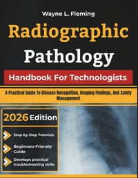 Radiographic Pathology Handbook For Technologists: A Practical Guide To Disease Recognition, Imaging Findings, And Safety Management cover