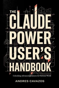 The Claude Power User's Handbook: Unlocking Advanced Features for Serious Work cover
