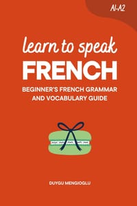 Learn to Speak French: Beginner's French Grammar and Vocabulary Guide cover