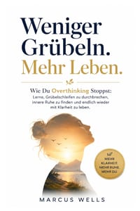Wie Du Overthinking Stoppst: Lerne, Grübelschleifen zu durchbrechen, innere Ruhe zu finden und endlich wieder mit Klarheit zu leben cover