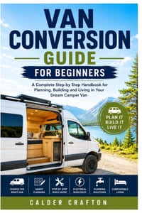 Van Conversion Guide for Beginners: A Complete Step by Step Handbook for Planning, Building and Living in Your Dream Camper Van cover