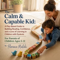 The Calm & Capable Kid: A Play-Based Guide to Building Reading, Confidence, and a Love of Learning in Children with Dyslexia For Parents of Children A cover