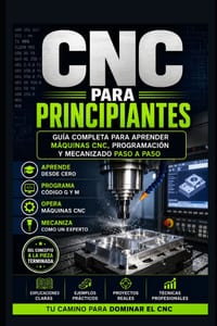 CNC Para Principiantes: Guía Completa para Aprender Máquinas CNC, Programación y Mecanizado Paso a Paso cover