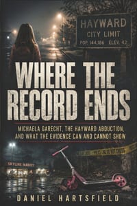 Where the Record Ends: Michaela Garecht, the Hayward Abduction, and What the Evidence Can and Cannot Show cover