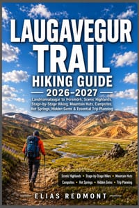 Laugavegur Trail Hiking Guide 2026-2027: Landmannalaugar to þórsmörk, Scenic Highlands, Stage-by-Stage Hiking, Mountain Huts, Campsites, Hot Springs, cover