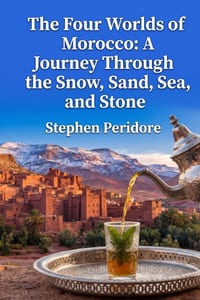 The Four Worlds of Morocco: A Journey Through the Snow, Sand, Sea, and Stone cover