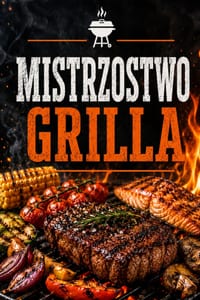 Mistrzostwo Grilla: Techniki BBQ, mięso, ryby, warzywa, marynaty i sosy z kontrolą ognia, zarządzaniem temperaturą i poradami pitm cover