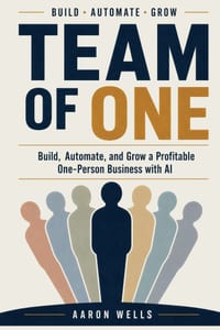 Team Of One: Build, Automate, and Grow a Profitable One-Person Business with AI cover