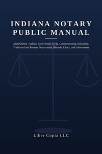 Indiana Notary Public Manual: 2026 Edition - Indiana Code Article 33-42, Commissioning, Education, Traditional and Remote Notarization, Records, Ethic cover