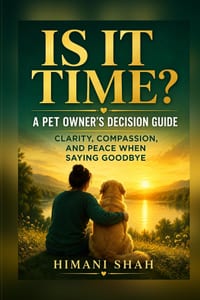 Is It Time? A Pet Owner's Decision Guide: Know When to Say Goodbye With Confidence, Not Guilt cover