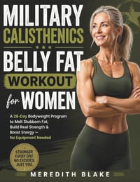 Military Calisthenics Belly Fat Workout for Women: A 28-Day Bodyweight Guide to Melt Stubborn Fat, Build Real Strength & Boost Energy After 40 - No Eq cover