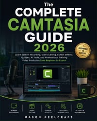 The Complete Camtasia Guide 2026: Learn Screen Recording, Video Editing, Cursor Effects, Quizzes, AI Tools, and Professional Training Video Production cover