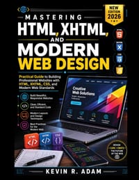 Mastering HTML, XHTML, and Modern Web Design: Practical Guide to Building Professional Websites with HTML, XHTML, CSS, and Modern Web Standards cover