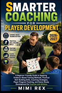 Smarter Coaching for Player Development: A Beginner-Friendly Guide To Applying Evidence-Based Training Methods, Practical Skill-Building Drills, Coach cover