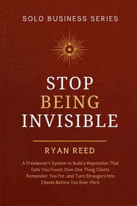 Stop Being Invisible: A Freelancer's System to Build a Reputation That Gets You Found, Own One Thing Clients Remember You For, and Turn Strangers Into cover