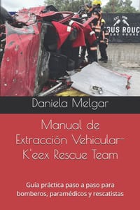 Manual de Extracción Vehicular-K'eex Rescue Team: Guía práctica paso a paso para bomberos, paramédicos y rescatistas cover