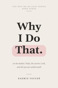 Why I Do That: On the Habits I Hide, the Stories I Tell, and the Person Underneath cover