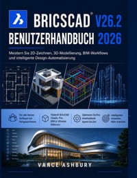 Bricscad V26.2 Benutzerhandbuch 2026: Beherrschung von 2D-Zeichnen, 3D-Modellierung und BIM-Workflows und intelligente Designautomatisierung cover