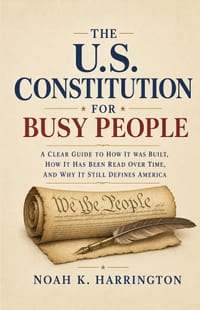 The U.S. Constitution for Busy People: A Clear Guide to How It Was Built, How It Has Been Read Over Time, and Why It Still Defines America cover