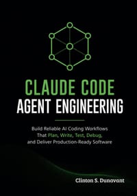 Claude Code Agent Engineering: Build Reliable AI Coding Workflows That Plan, Write, Test, Debug, and Deliver Production-Ready Software cover