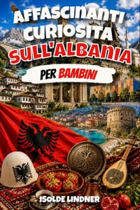Fatti affascinanti sull'Albania per bambini intelligenti: Scopri la storia, la natura, la cultura e i segreti sorprendenti di uno dei paesi più unici cover