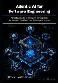 Agentic AI for Software Engineering: A Practical Guide to Intelligent Development, Autonomous Workflows, and Multi-Agent Systems cover