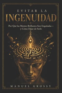 Evitar La Ingenuidad: Por qué las buenas mentes caen engañadas - y cómo evitarlo cover