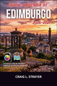 Guida turistica di Edimburgo 2026-2027: Un itinerario a piedi per chi visita il castello per la prima volta, attraverso il Royal Mile e la Città Vecch cover