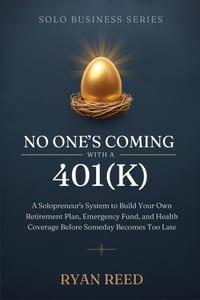 No One's Coming With a 401(k): A Solopreneur's System to Build Your Own Retirement Plan, Emergency Fund, and Health Coverage Before Someday Becomes To cover