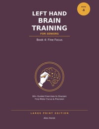 Left Hand Brain Training for Seniors: Book 4: Fine Focus - Large Print Left-Hand Drawing cover