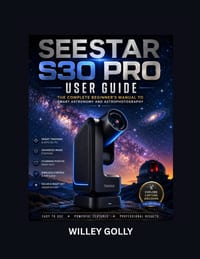 Seestar S30 Pro User Guide: The Complete Beginner's Manual to Smart Astronomy and Astrophotography cover