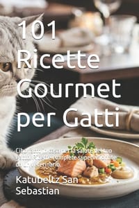 101 Ricette Gourmet per Gatti: Cibo fatto in casa per la salute del tuo gatto. Ricette complete supervisionate da un veterinario. cover
