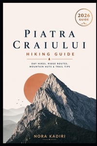 Piatra Craiului Hiking Guide: Day Hikes, Ridge Routes, Mountain Huts & Trail Tips cover