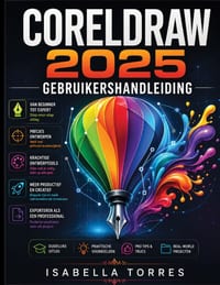 CorelDRAW 2025 Gebruikershandleiding: De complete stapsgewijze handleiding voor vectorillustratie, grafisch ontwerp en geavanceerde digitale kunst. cover