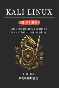 Kali Linux Incident Response: Entwickeln Sie robuste Strategien in einer Hochleistungsumgebung cover